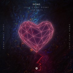 NOME. - Love Come Home (VIP EDIT) FREE DOWNLOAD