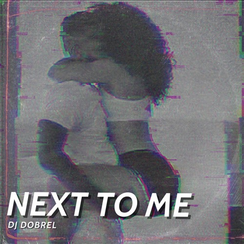 NEXT TO ME