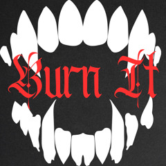 Burn It [Clip]