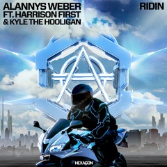 Alannys Weber – Ridin ft. Harrison First & Kyle The Hooligan