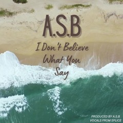 A.S.B - I Dont Believe What You Say