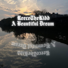 A Beautful Dream - ReeceTheKidd