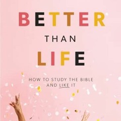 [VIEW] EPUB KINDLE PDF EBOOK Better Than Life - Teen Girls' Bible Study Leader Kit: How to Study the