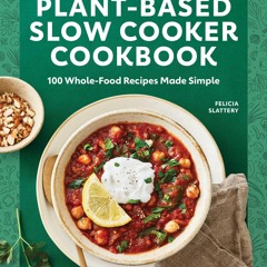 ⚡[PDF]✔ Plant-Based Slow Cooker Cookbook: 100 Whole-Food Recipes Made Simple