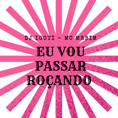 EU VOU PASSAR ROÇANDO (feat. MC MR. BIM)