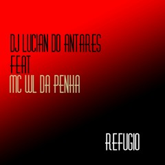 Dj Lucian Do Antares Feat Mc Wl Da Penha - Refugio (baile Da Penha)