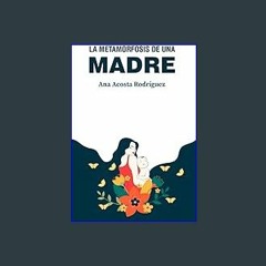 {ebook} 📕 La metamorfosis de una madre: Criar en una sociedad patriarcal y adultocéntrica (Spanish
