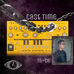 CAST TIME PODCAST 004 // te-ce