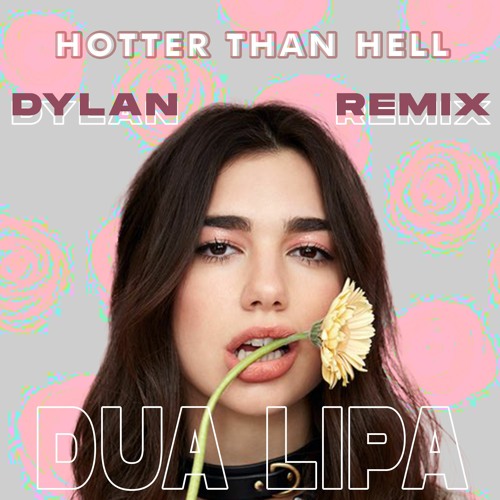 Dua Lipa - Hotter than hell (Dylan Remix)
