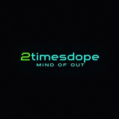 2timesdope-Mind Of Out