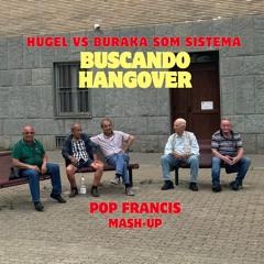 Hugel vs Buraka Som Sistema - Buscando Hangover (Pop Francis Mash-Up)