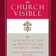 Get [KINDLE PDF EBOOK EPUB] The Church Visible: The Ceremonial Life and Protocol of t