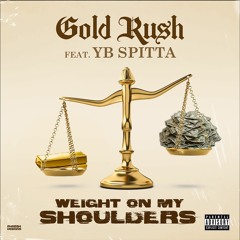 Gold Ru$h - Weight On My Shoulders Ft YB Spitta