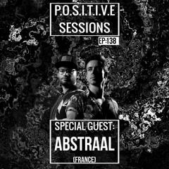 PS138 - AB+ presents P.O.S.I.T.I.V.E SESSIONS - EPISODE.138 - Special Guest : "ABSTRAAL"