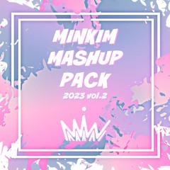MINKIM MASHUP PACK 2023 vol.2