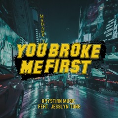 You Broke Me First (feat. Jesslyn Tong)