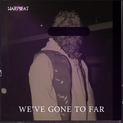 We’ve Gone Too Far