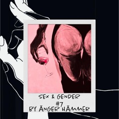 SEX & GENDER by ĀNGER HĀMMER #7