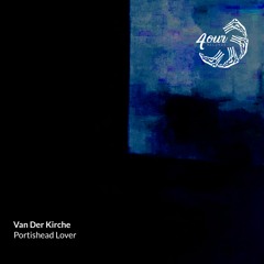 Van Der Kirche - Portishead Lover (Original Mix) [E4OUR017]