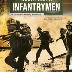 READ PDF 🖋️ World War II Infantrymen: An Interactive History Adventure (You Choose: