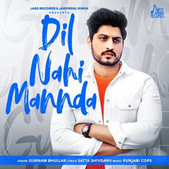 Dil Nahi Mannda Gurnam Bhullar