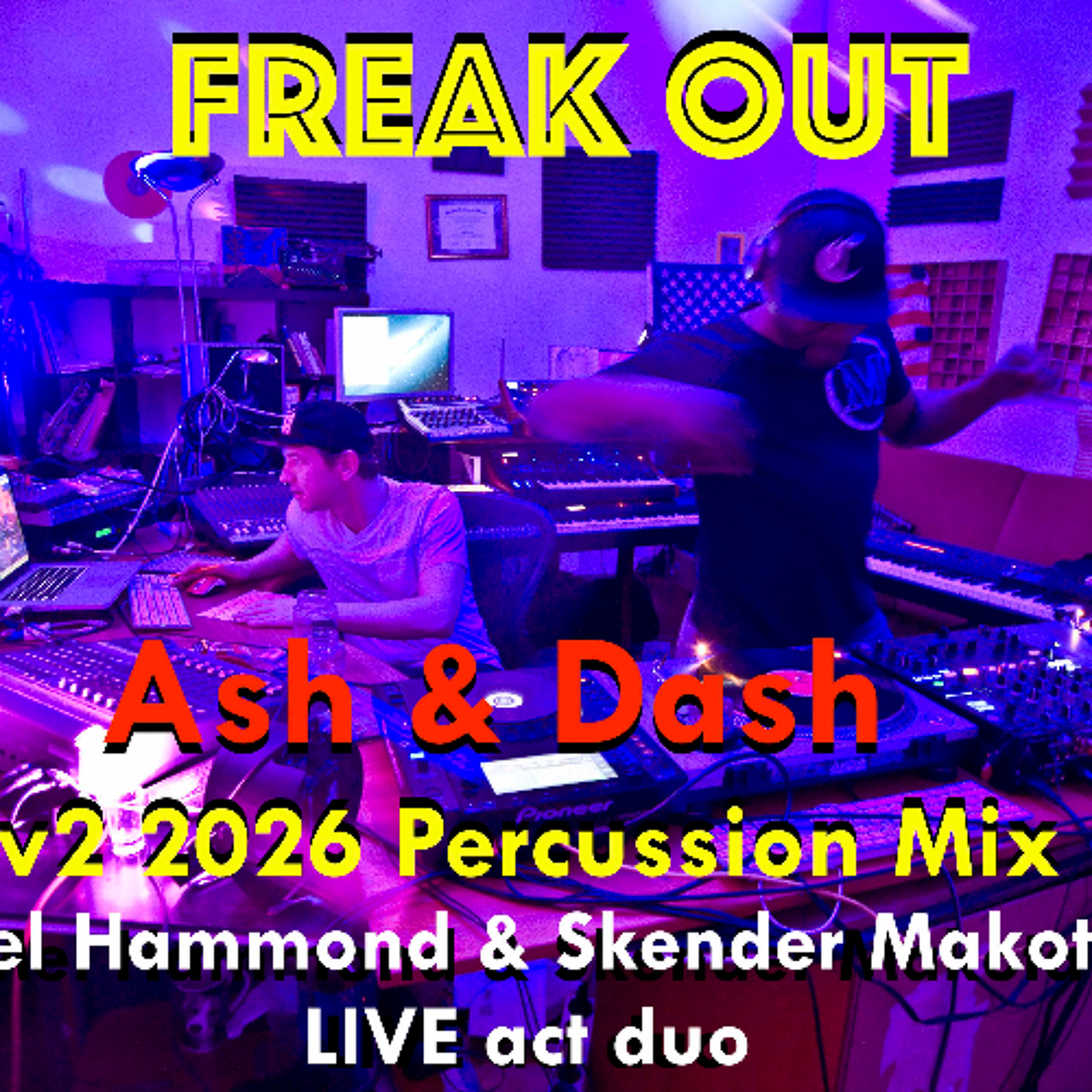 Freak Out - FREE DL - Ash&Dash v2 2026 Percussion Mix - Mel Hammond & Skender Makota LIVE act duo