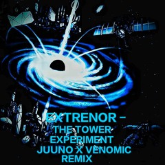 Extrenor - The Tower Experiment (Juuno And Venomic Remix)