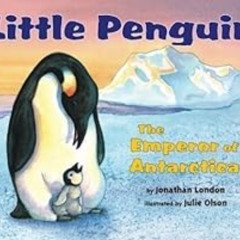 [View] EBOOK 💘 Little Penguin: The Emperor of Antarctica by Jonathan London,Julie Ol