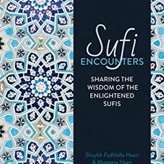 [READ] PDF EBOOK EPUB KINDLE Sufi Encounters: Sharing the Wisdom of Enlightened Sufis