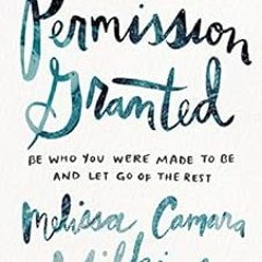 VIEW EPUB KINDLE PDF EBOOK Permission Granted: Be Who You Were Made to Be and Let Go of the Rest by