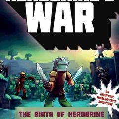 ▶️ PDF ▶️ Herobrine's War: The Birth of Herobrine Book Three: A Gamekn