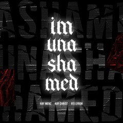 I'M UNASHAMED (ft. Kay Menz, Kay Christ & RTJ Lyron)