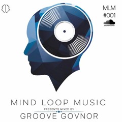 Mind Loop Mix #001 - Guest Mix By Groove Govnor