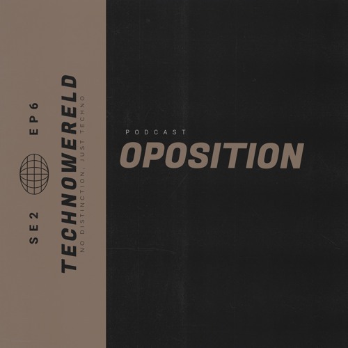 OPOSITION | Techno Wereld Podcast SE2EP6