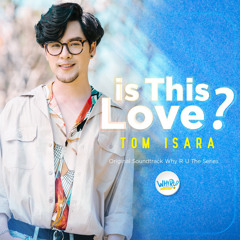 Tom Isara - Is This Love? (From "Why R U The Series')