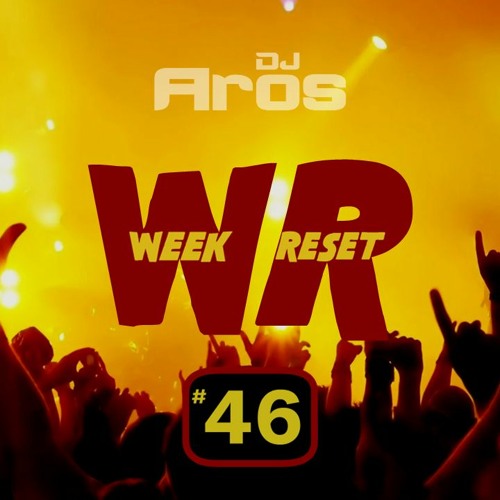 WEEK RESET #46