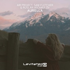Air Project, Sam Fletcher & Ruslan Aschaulov - Auriella [OUT NOW]