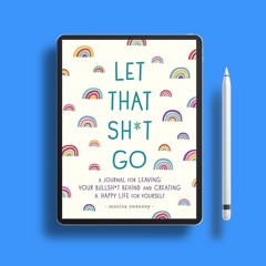 Let That Sh*t Go: A Journal for Leaving Your Bullsh*t Behind and Creating a Happy Life (Zen as