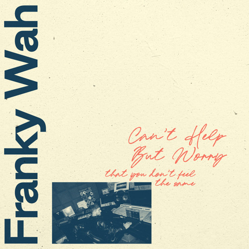 Can't Help But Worry (That You Don't Feel The Same)