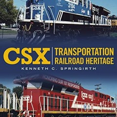 [Access] [EPUB KINDLE PDF EBOOK] CSX Transportation Railroad Heritage (America Throug