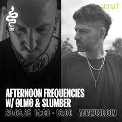 Afternoon Frequencies w/ ØLMØ & Slumber - Aaja channel 2 - 20 09 25