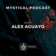 Mystical Podcast #15 by Alex Aguayo
