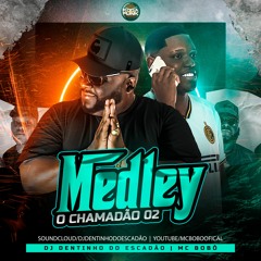 MEDLEY O CHAMADÃO 002 { MC BOBO FEAT DJ DENTINHO DO ESCADÃO } #RODADEFUNKPRODUÇÕES