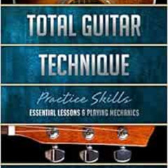 VIEW EBOOK 📧 Total Guitar Technique: Essential Lessons & Playing Mechanics (Book + O