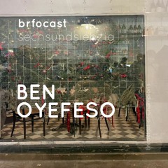 brfocast sechsundsiebzig • BEN OYEFESO •