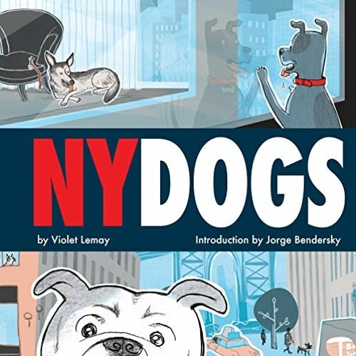 Read [EPUB KINDLE PDF EBOOK] NY DOGS by  Violet Lemay &  Jorge Bendersky 🖍️