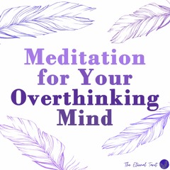 Meditation For Your Overthinking Mind
