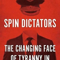 VIEW KINDLE 📖 Spin Dictators: The Changing Face of Tyranny in the 21st Century by  S