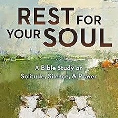 *= Rest for Your Soul: A Bible Study on Solitude, Silence, and Prayer (InScribed Collection) BY