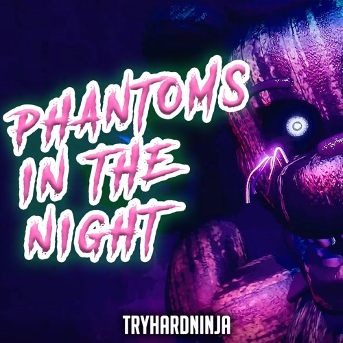 FNAF Song - Phantoms in the Night by TryHardNinja